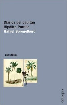 Spregelburd, Rafael. Diarios del capitán Hipólito Parrilla.